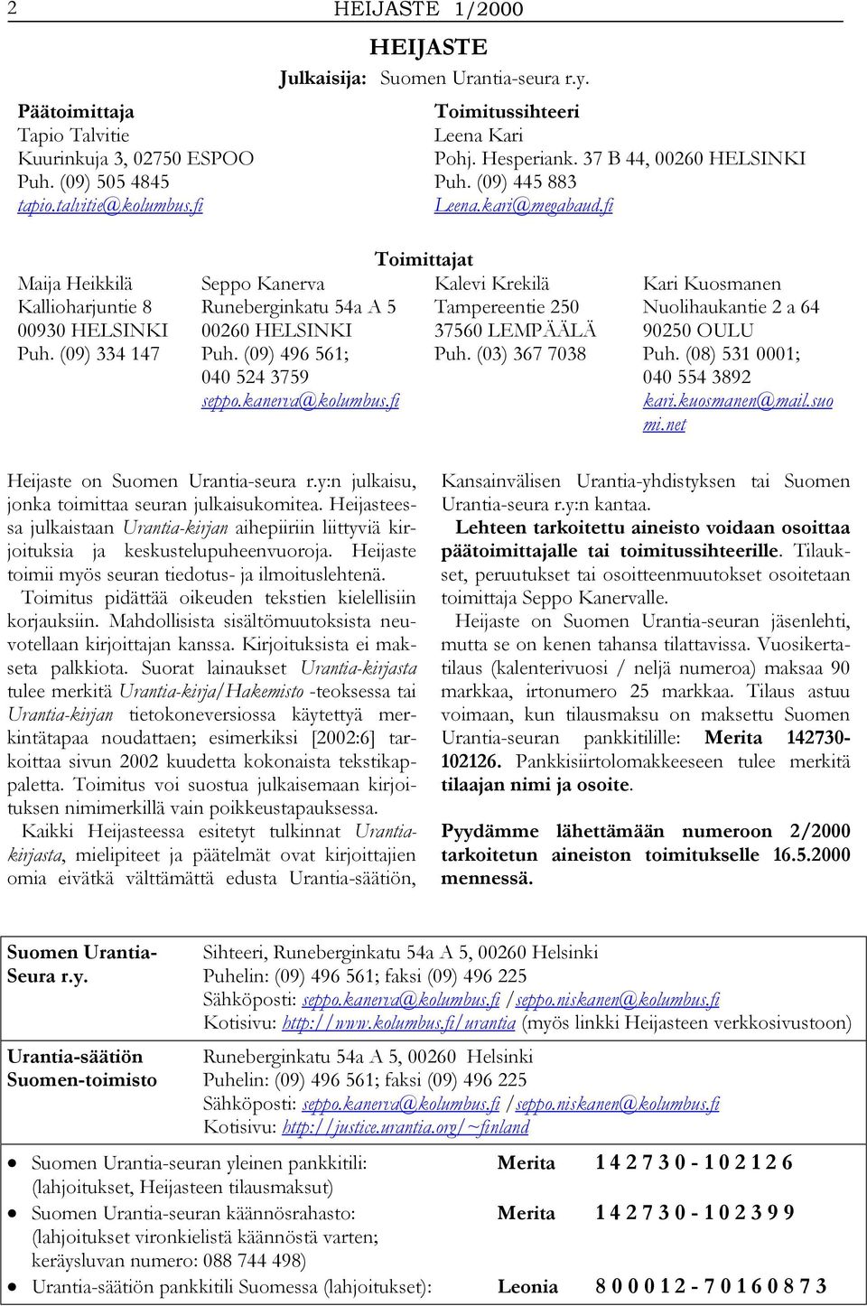 (09) 496 561; 040 524 3759 seppo.kanerva@kolumbus.fi Toimittajat Kalevi Krekilä Tampereentie 250 37560 LEMPÄÄLÄ Puh. (03) 367 7038 Kari Kuosmanen Nuolihaukantie 2 a 64 90250 OULU Puh.