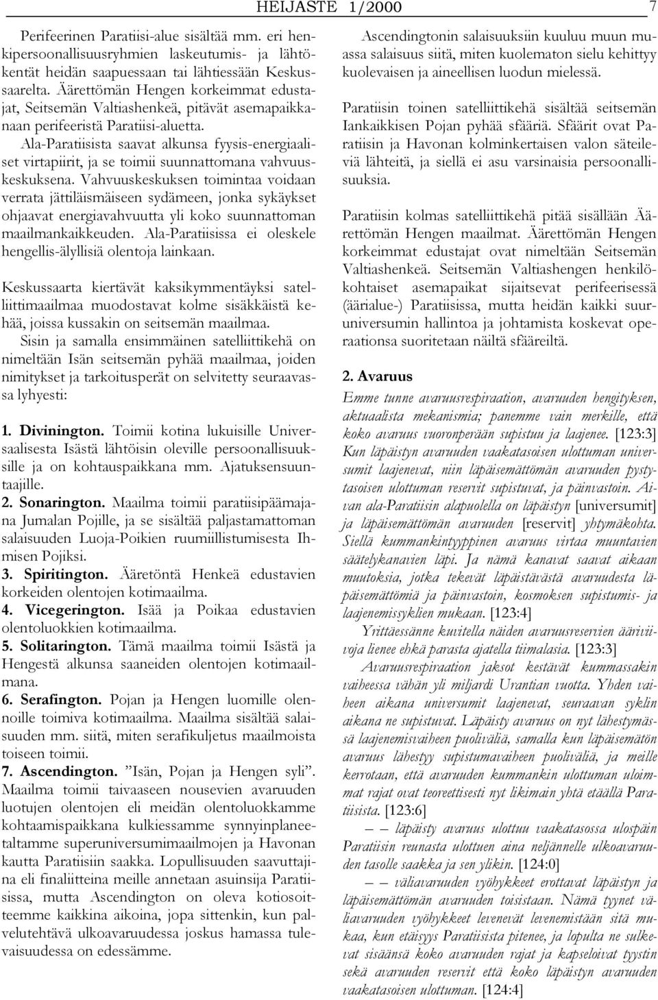 Ala-Paratiisista saavat alkunsa fyysis-energiaaliset virtapiirit, ja se toimii suunnattomana vahvuuskeskuksena.