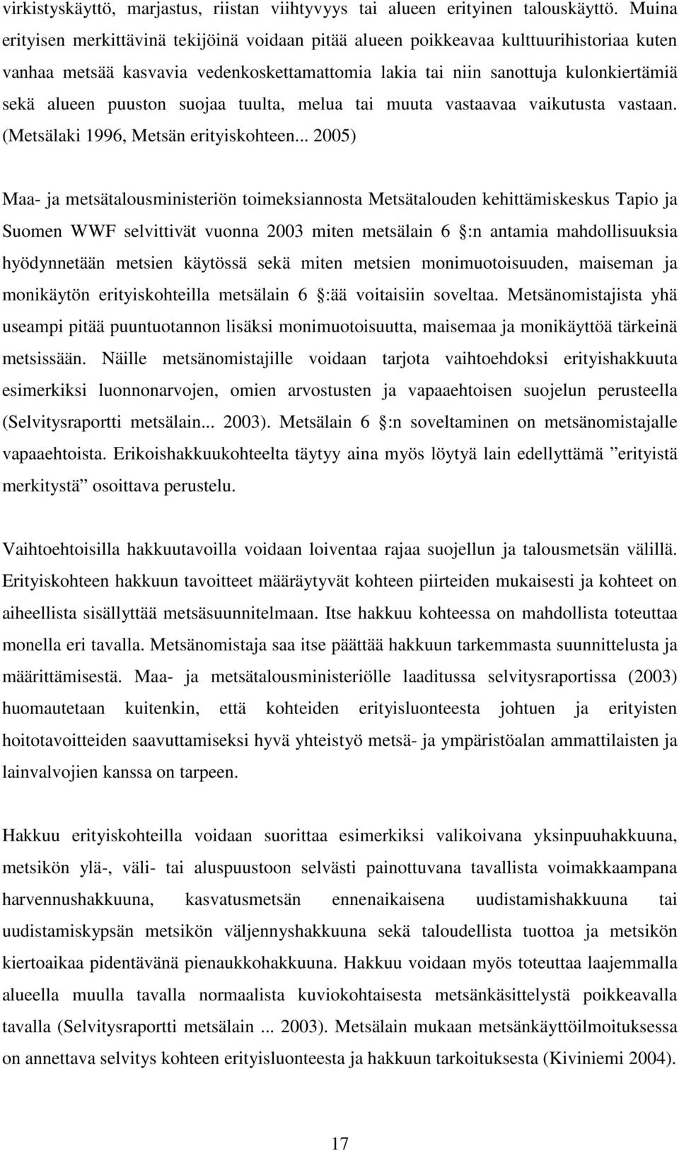 puuston suojaa tuulta, melua tai muuta vastaavaa vaikutusta vastaan. (Metsälaki 1996, Metsän erityiskohteen.