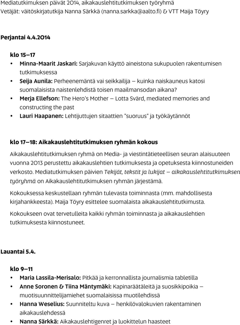 4.2014 klo 15 17 Minna-Maarit Jaskari: Sarjakuvan käyttö aineistona sukupuolen rakentumisen tutkimuksessa Seija Aunila: Perheenemäntä vai seikkailija kuinka naiskauneus katosi suomalaisista