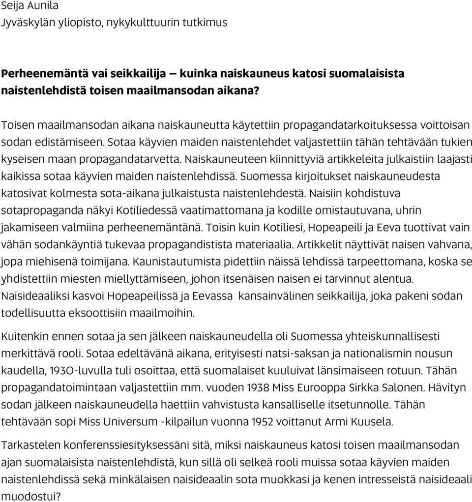 Sotaa käyvien maiden naistenlehdet valjastettiin tähän tehtävään tukien kyseisen maan propagandatarvetta.