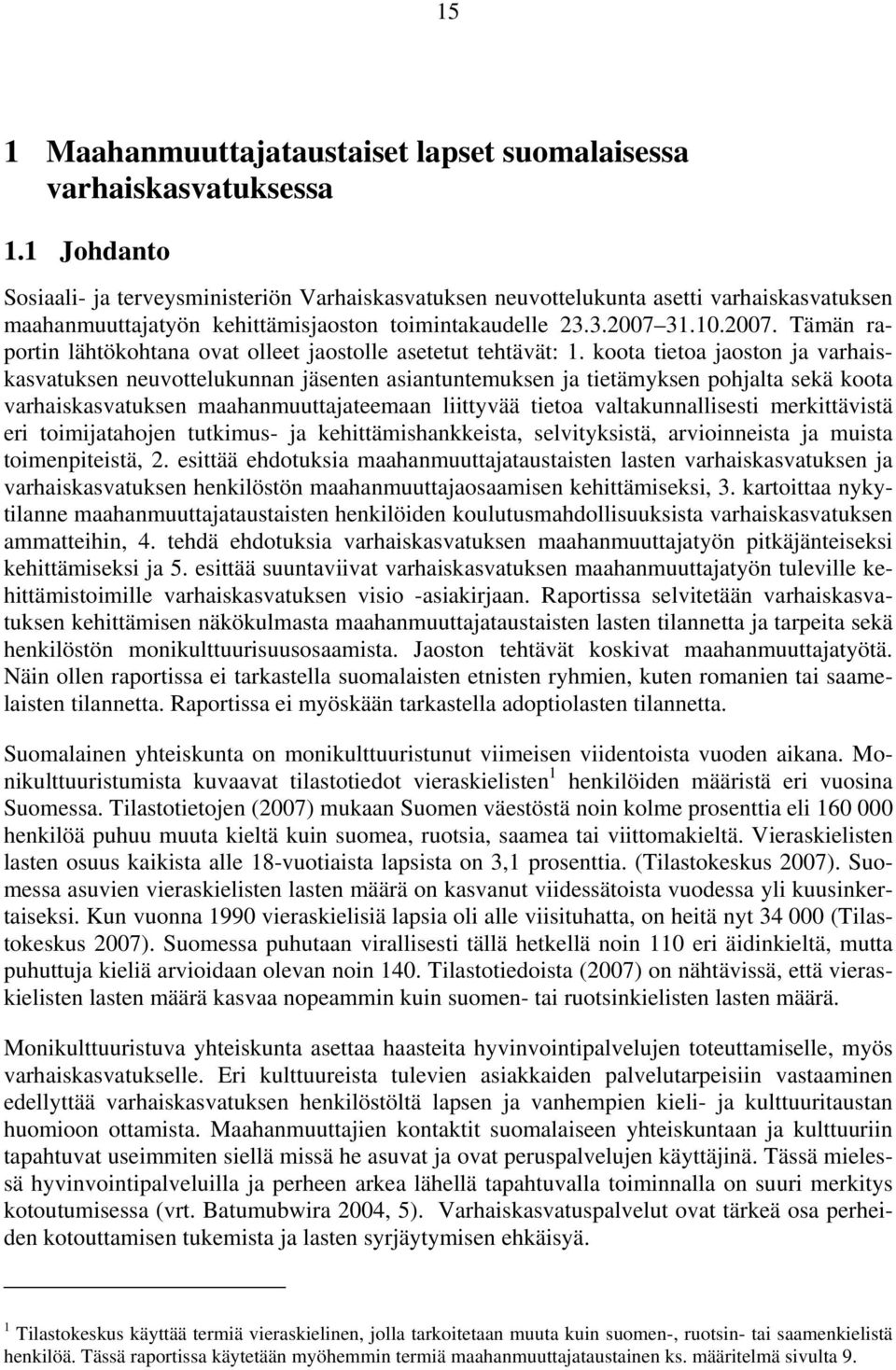 31.10.2007. Tämän raportin lähtökohtana ovat olleet jaostolle asetetut tehtävät: 1.