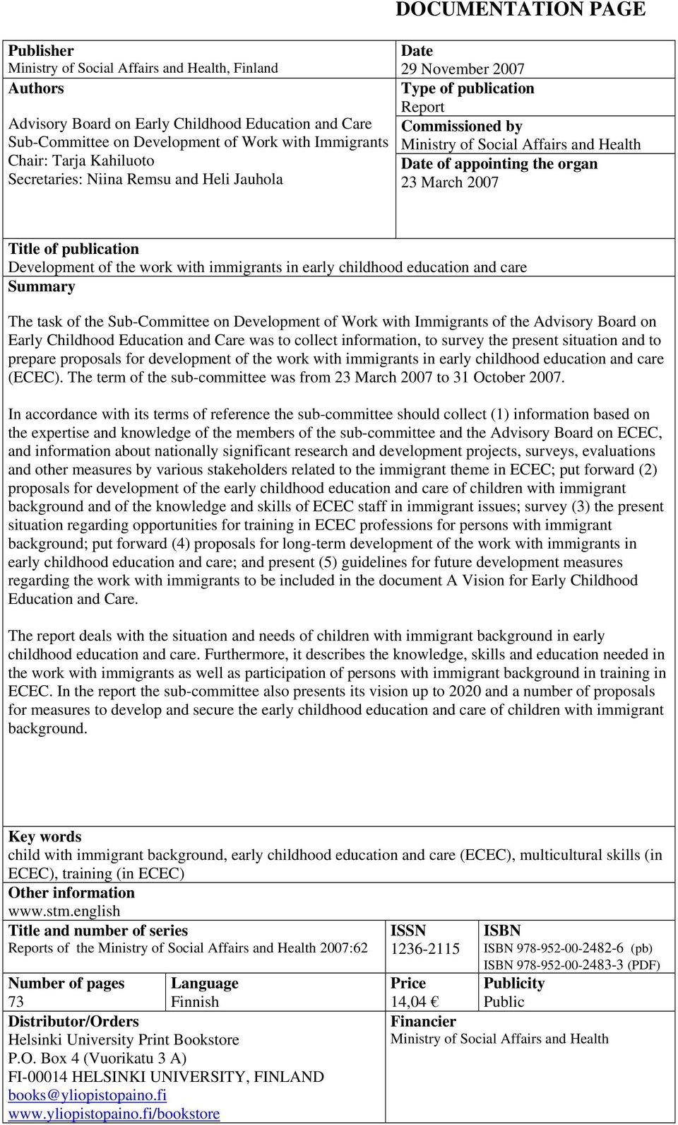 2007 Title of publication Development of the work with immigrants in early childhood education and care Summary The task of the Sub-Committee on Development of Work with Immigrants of the Advisory
