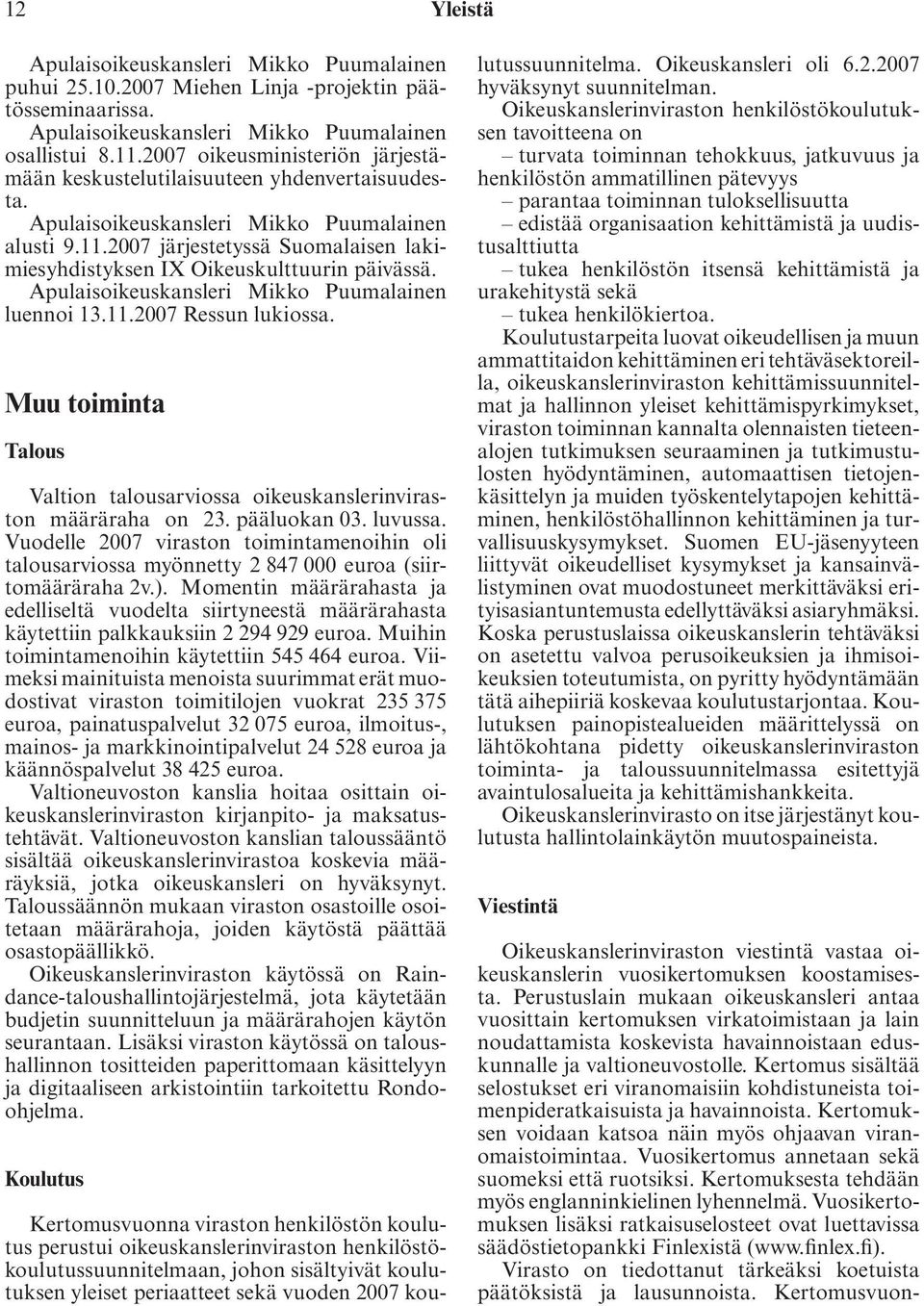 2007 järjestetyssä Suomalaisen lakimiesyhdistyksen IX Oikeuskulttuurin päivässä. Apulaisoikeuskansleri Mikko Puumalainen luennoi 13.11.2007 Ressun lukiossa.