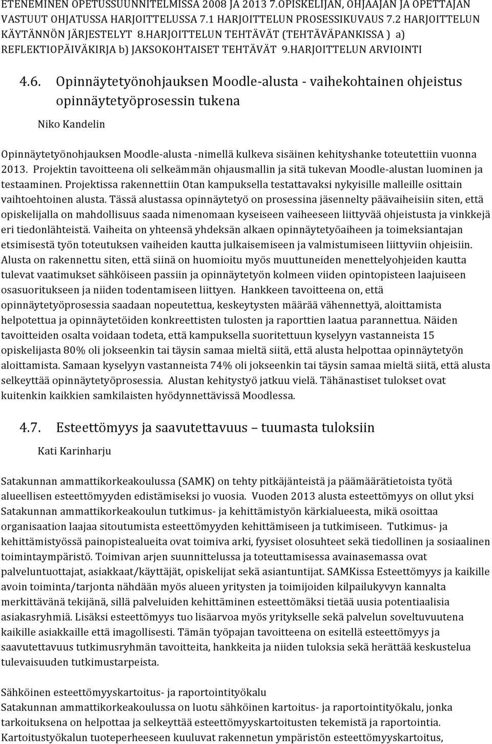 Opinnäytetyönohjauksen Moodlealusta vaihekohtainen ohjeistus opinnäytetyöprosessin tukena Niko Kandelin Opinnäytetyönohjauksen Moodlealusta nimellä kulkeva sisäinen kehityshanke toteutettiin vuonna