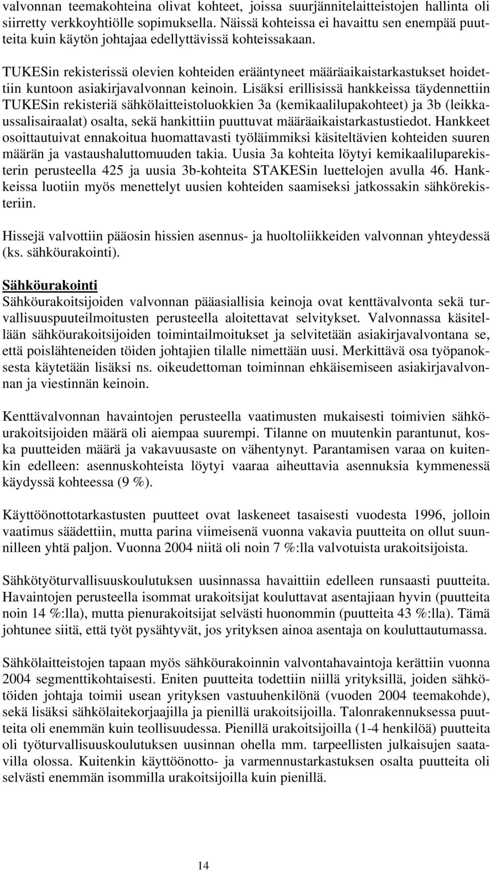 TUKESin rekisterissä olevien kohteiden erääntyneet määräaikaistarkastukset hoidettiin kuntoon asiakirjavalvonnan keinoin.