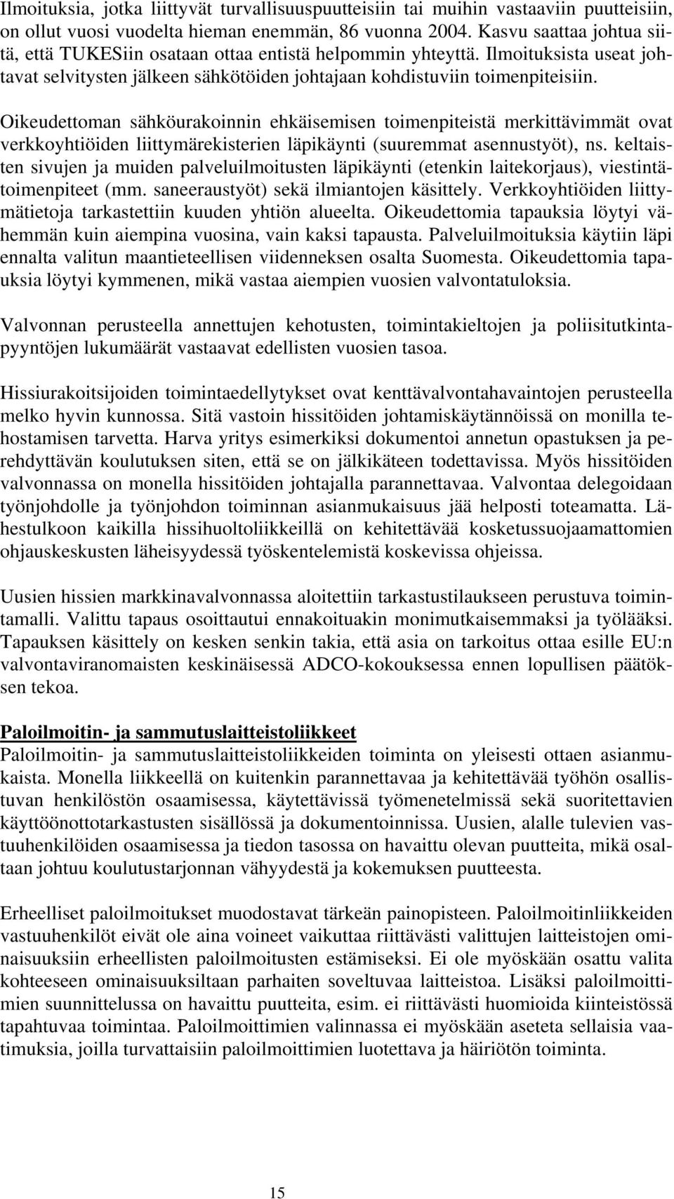 Oikeudettoman sähköurakoinnin ehkäisemisen toimenpiteistä merkittävimmät ovat verkkoyhtiöiden liittymärekisterien läpikäynti (suuremmat asennustyöt), ns.