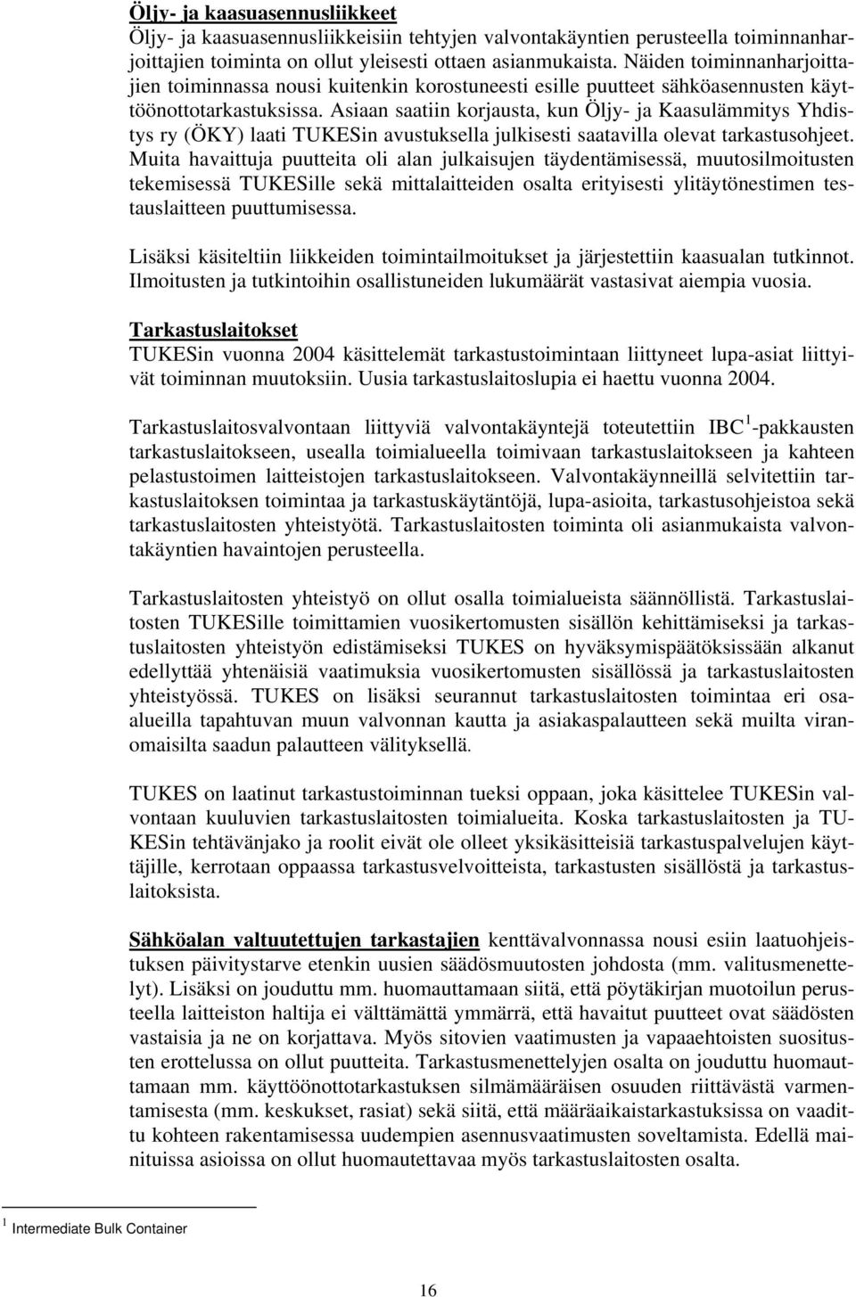 Asiaan saatiin korjausta, kun Öljy ja Kaasulämmitys Yhdistys ry (ÖKY) laati TUKESin avustuksella julkisesti saatavilla olevat tarkastusohjeet.