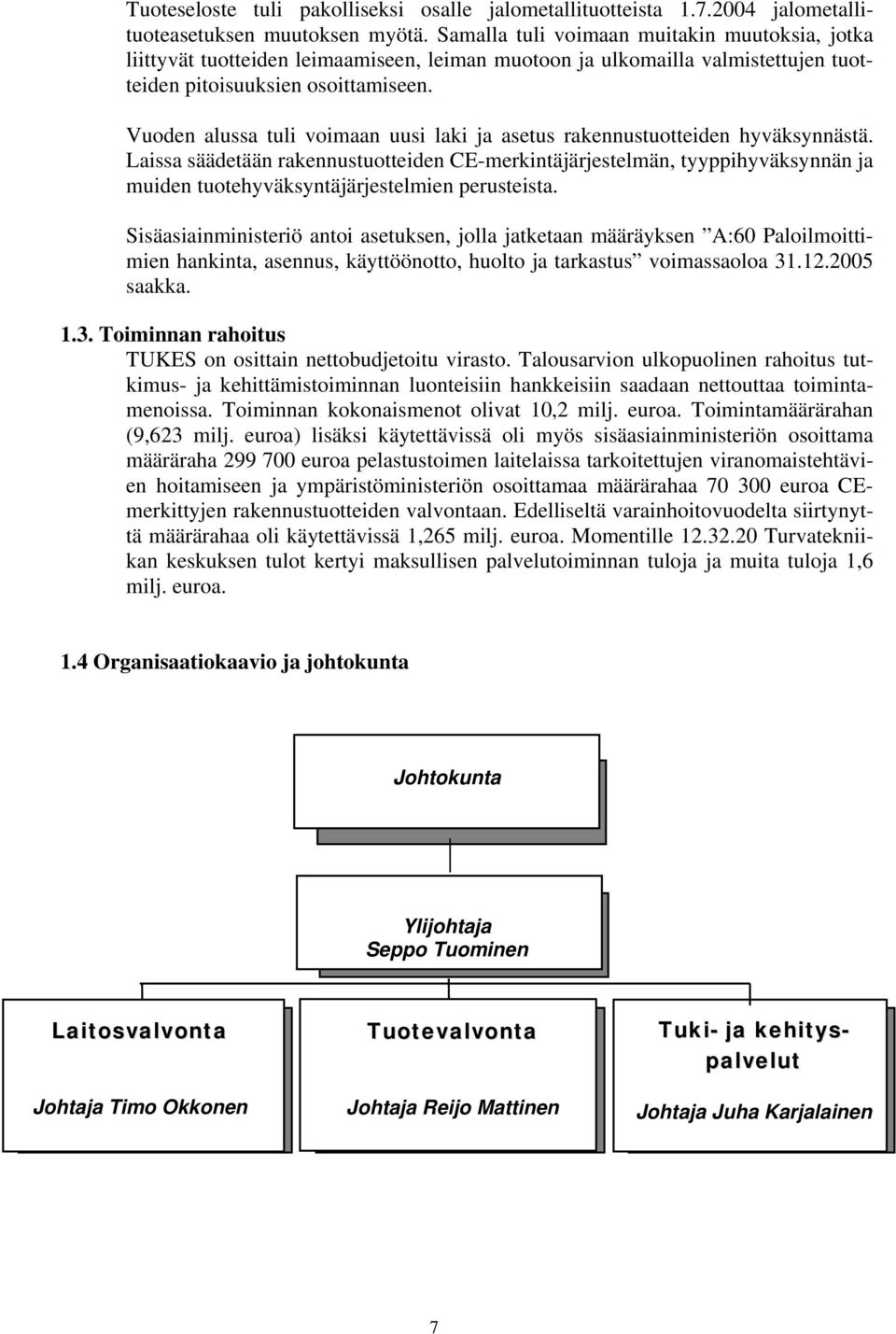 Vuoden alussa tuli voimaan uusi laki ja asetus rakennustuotteiden hyväksynnästä.