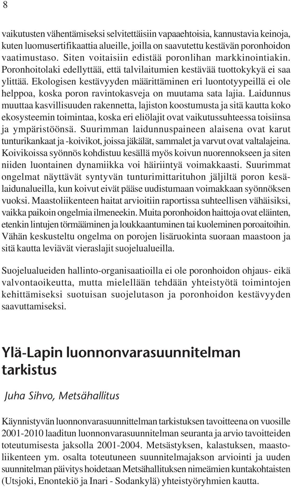 Ekologisen kestävyyden määrittäminen eri luontotyypeillä ei ole helppoa, koska poron ravintokasveja on muutama sata lajia.