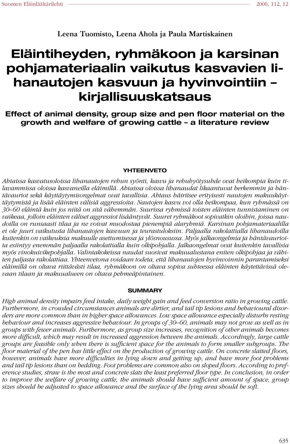 heikompia kuin tilavammissa oloissa kasvaneilla eläimillä. Ahtaissa oloissa lihanaudat likaantuvat herkemmin ja häntävauriot sekä käyttäytymisongelmat ovat tavallisia.