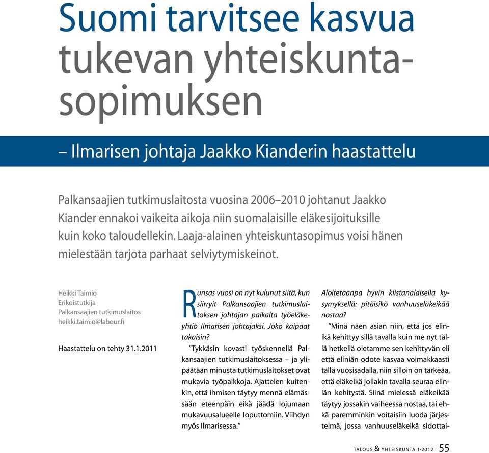 Heikki Taimio Erikoistutkija Palkansaajien tutkimuslaitos heikki.taimio@labour.fi Haastattelu on tehty 31.