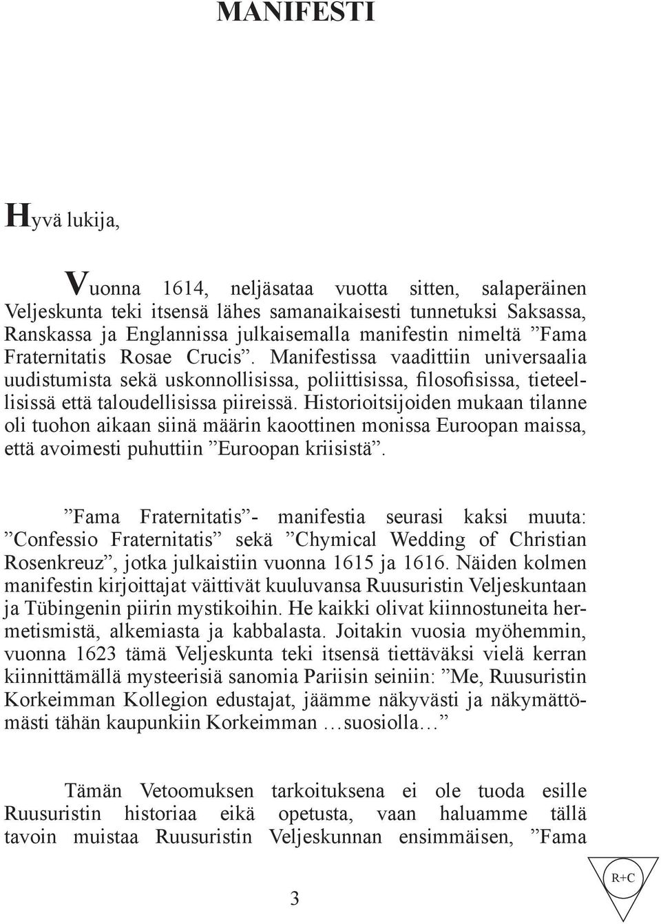 Historioitsijoiden mukaan tilanne oli tuohon aikaan siinä määrin kaoottinen monissa Euroopan maissa, että avoimesti puhuttiin Euroopan kriisistä.