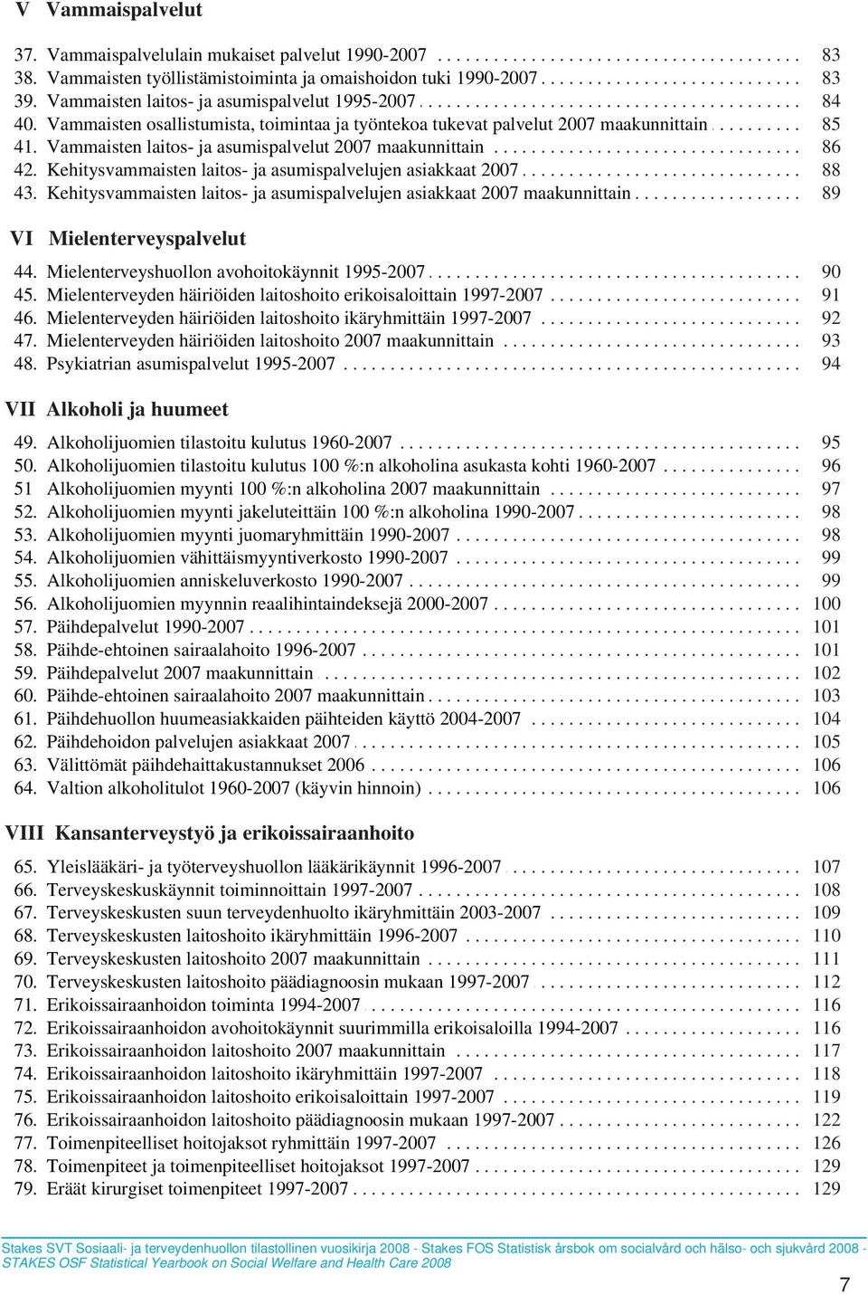 . 40... Vammaisten........... osallistumista,............ toimintaa........ ja.. työntekoa........ tukevat...... palvelut....... 2007..... maakunnittain..................... 85.. 41... Vammaisten........... laitos-.