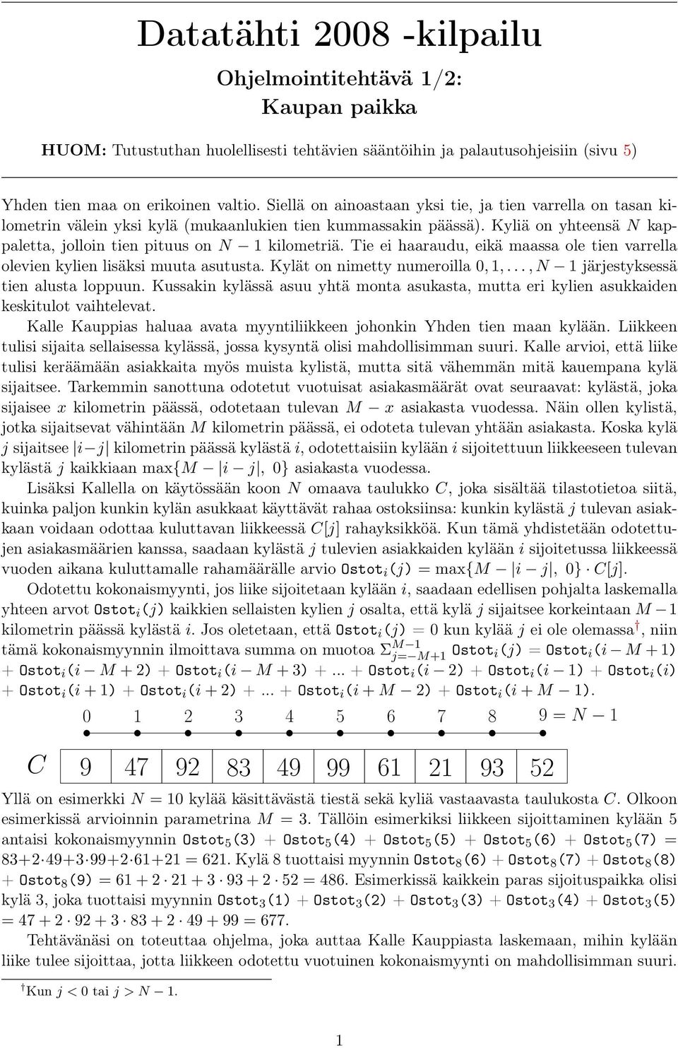 Tie ei haaraudu, eikä maassa ole tien varrella olevien kylien lisäksi muuta asutusta. Kylät on nimetty numeroilla 0, 1,..., N 1 järjestyksessä tien alusta loppuun.