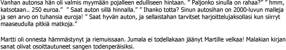 Saat hyvän auton, ja sellaistahan tarvitset harjoittelujaksollasi kun siirryt maaseudulla pitkiä matkoja.