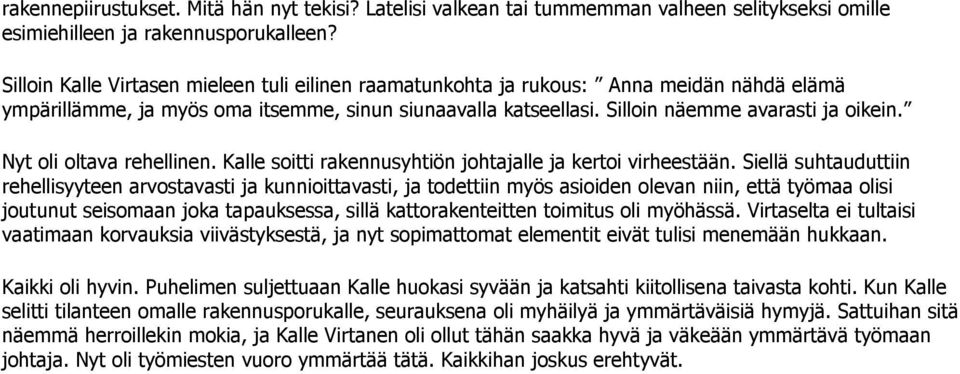 Nyt oli oltava rehellinen. Kalle soitti rakennusyhtiön johtajalle ja kertoi virheestään.