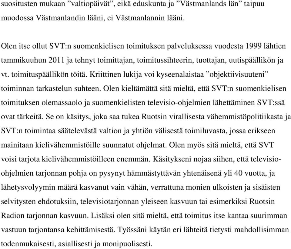 toimituspäällikön töitä. Kriittinen lukija voi kyseenalaistaa objektiivisuuteni toiminnan tarkastelun suhteen.