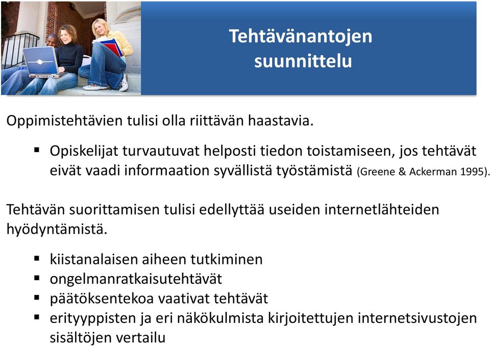 (Greene & Ackerman 1995). Tehtävän suorittamisen tulisi edellyttää useiden internetlähteiden hyödyntämistä.