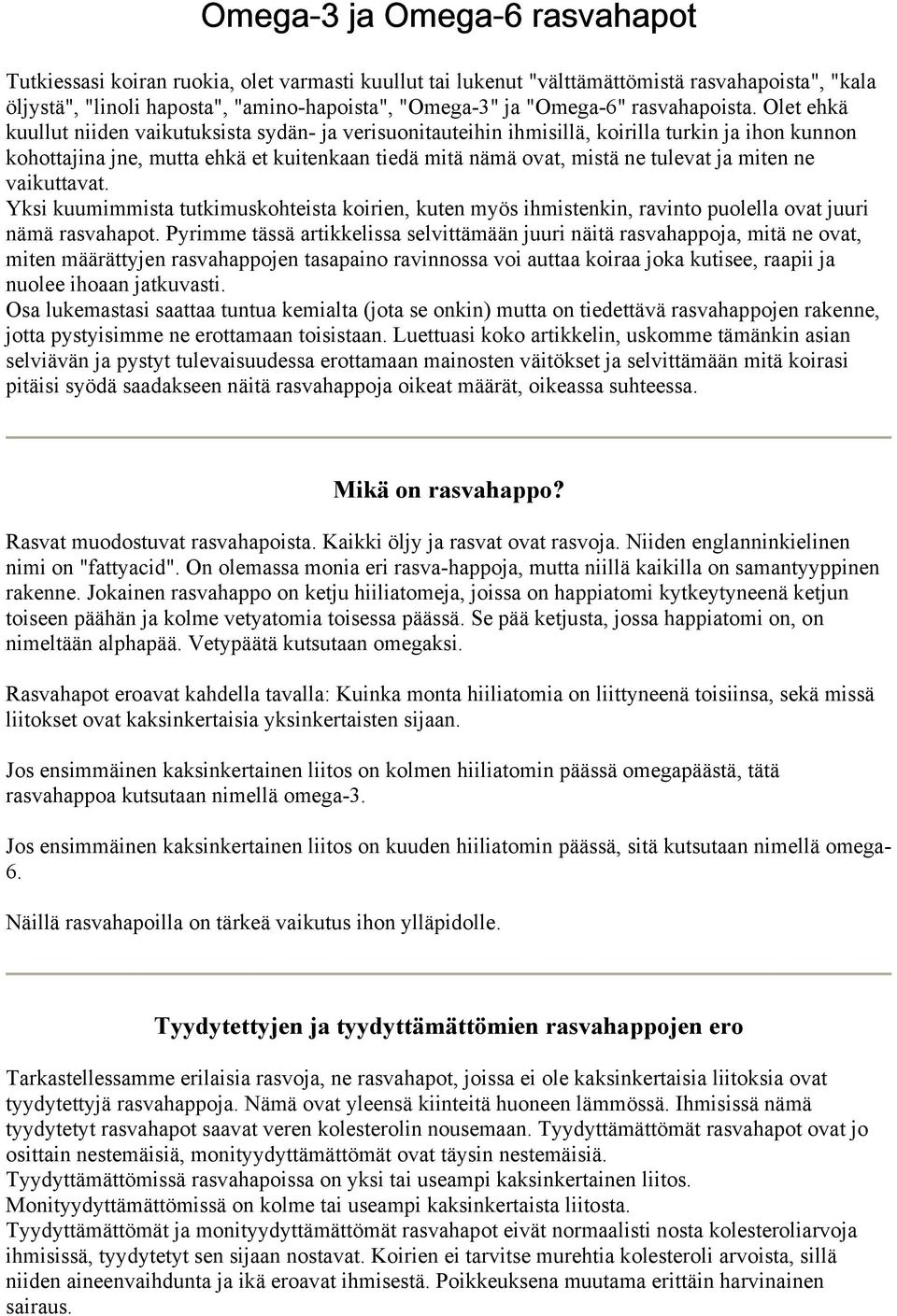 Olet ehkä kuullut niiden vaikutuksista sydän- ja verisuonitauteihin ihmisillä, koirilla turkin ja ihon kunnon kohottajina jne, mutta ehkä et kuitenkaan tiedä mitä nämä ovat, mistä ne tulevat ja miten