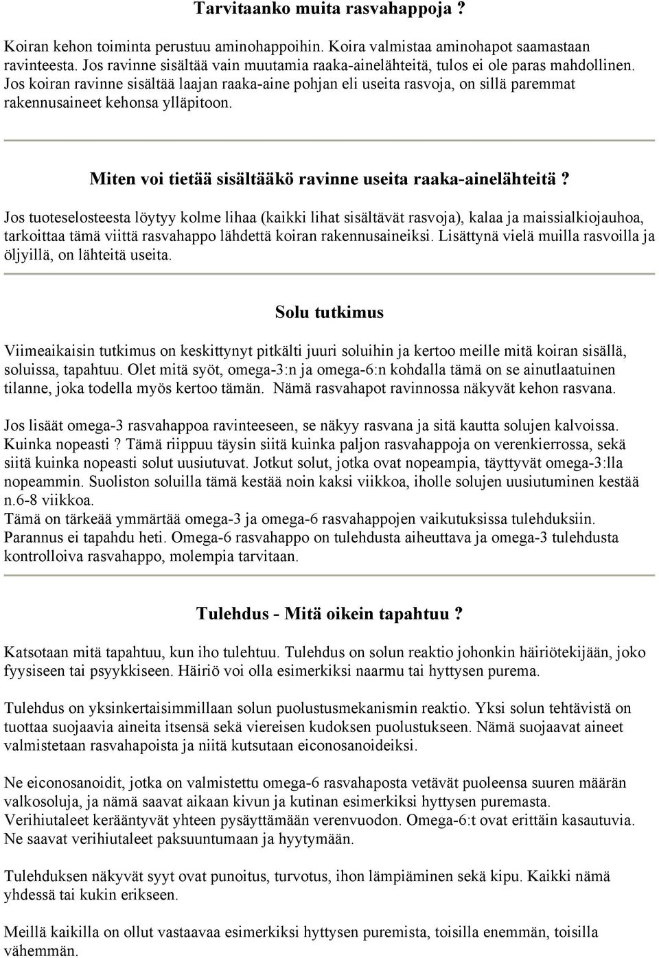 Jos koiran ravinne sisältää laajan raaka-aine pohjan eli useita rasvoja, on sillä paremmat rakennusaineet kehonsa ylläpitoon. Miten voi tietää sisältääkö ravinne useita raaka-ainelähteitä?