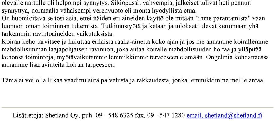 Tutkimustyötä jatketaan ja tulokset tulevat kertomaan yhä tarkemmin ravintoaineiden vaikutuksista.