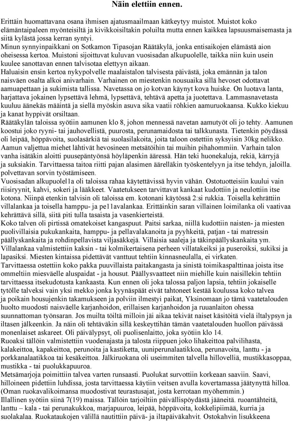 Minun synnyinpaikkani on Sotkamon Tipasojan Räätäkylä, jonka entisaikojen elämästä aion oheisessa kertoa.