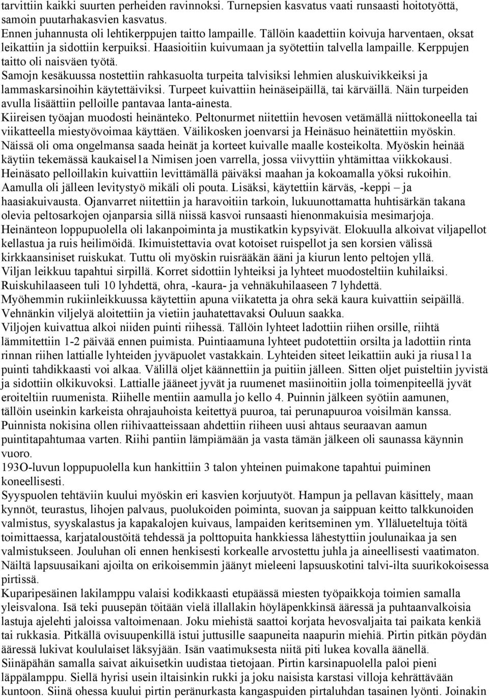 Samojn kesäkuussa nostettiin rahkasuolta turpeita talvisiksi lehmien aluskuivikkeiksi ja lammaskarsinoihin käytettäiviksi. Turpeet kuivattiin heinäseipäillä, tai kärväillä.