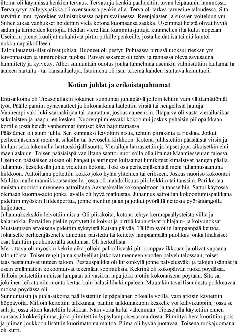 Useimmat heistä olivat hyviä sadun ja tarinoiden kertojia. Heidän vierellään kummitusjuttuja kuunnellen ilta kului nopeaan.