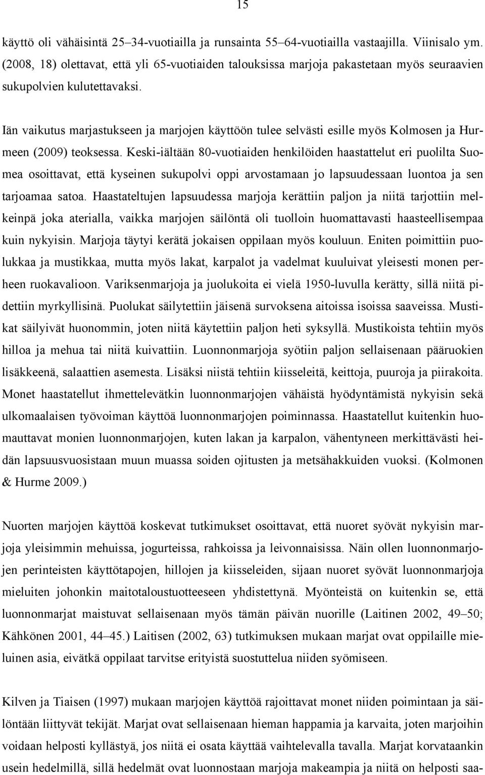 Iän vaikutus marjastukseen ja marjojen käyttöön tulee selvästi esille myös Kolmosen ja Hurmeen (2009) teoksessa.