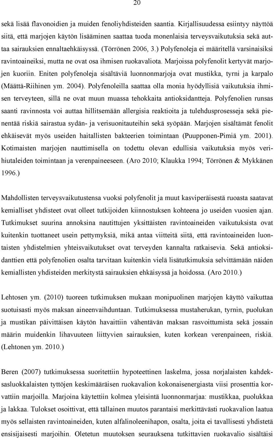 ) Polyfenoleja ei määritellä varsinaisiksi ravintoaineiksi, mutta ne ovat osa ihmisen ruokavaliota. Marjoissa polyfenolit kertyvät marjojen kuoriin.