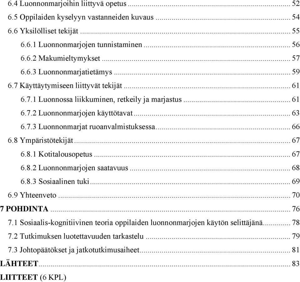 .. 66 6.8 Ympäristötekijät... 67 6.8.1 Kotitalousopetus... 67 6.8.2 Luonnonmarjojen saatavuus... 68 6.8.3 Sosiaalinen tuki... 69 6.9 Yhteenveto... 70 7 POHDINTA... 76 7.