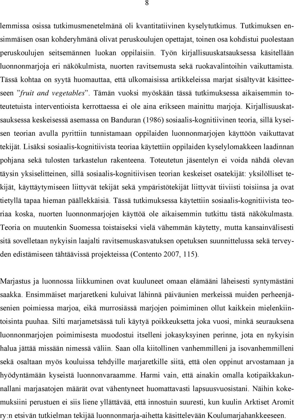 Työn kirjallisuuskatsauksessa käsitellään luonnonmarjoja eri näkökulmista, nuorten ravitsemusta sekä ruokavalintoihin vaikuttamista.