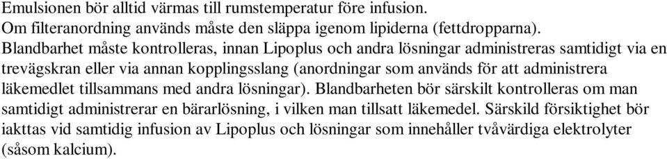 används för att administrera läkemedlet tillsammans med andra lösningar).