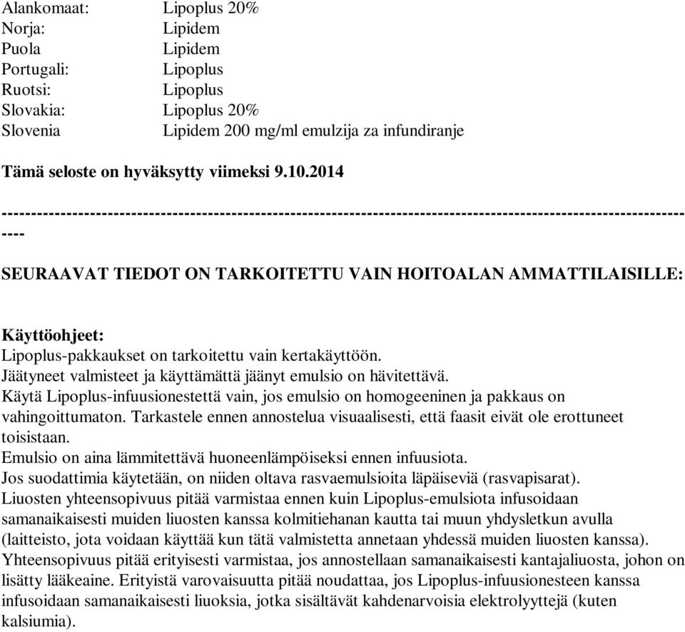 Käyttöohjeet: Lipoplus-pakkaukset on tarkoitettu vain kertakäyttöön. Jäätyneet valmisteet ja käyttämättä jäänyt emulsio on hävitettävä.