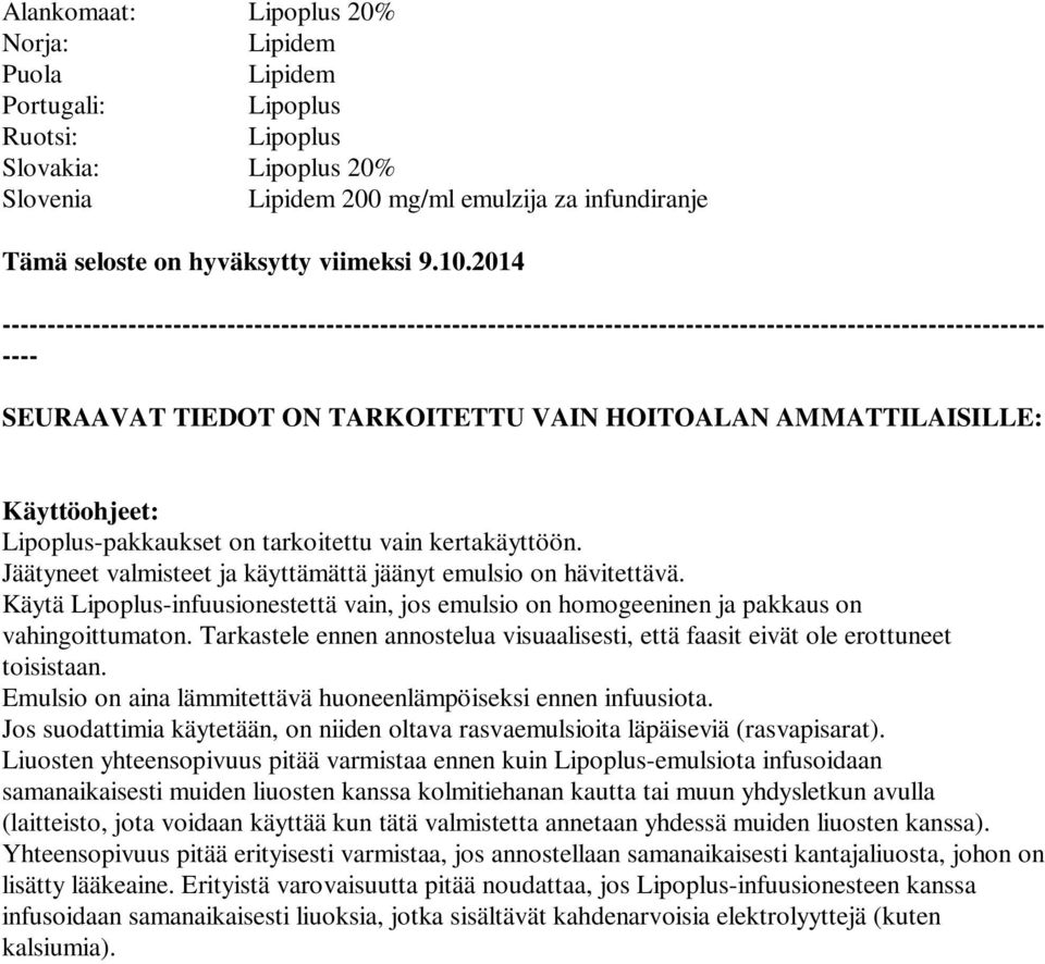 Käyttöohjeet: Lipoplus-pakkaukset on tarkoitettu vain kertakäyttöön. Jäätyneet valmisteet ja käyttämättä jäänyt emulsio on hävitettävä.