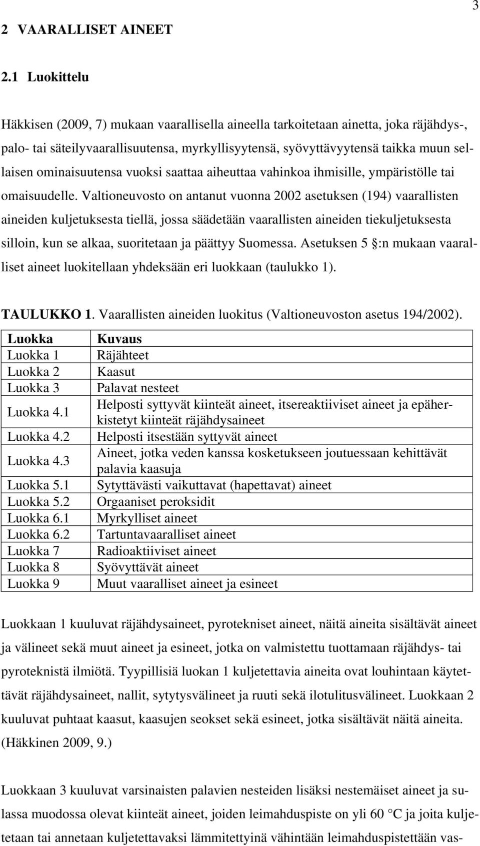 ominaisuutensa vuoksi saattaa aiheuttaa vahinkoa ihmisille, ympäristölle tai omaisuudelle.