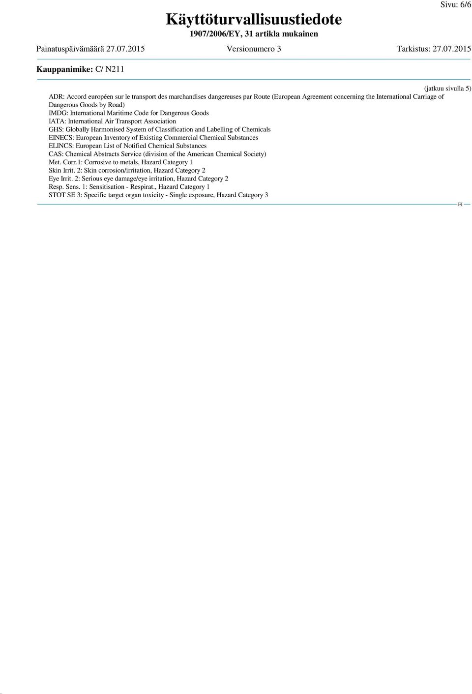 of Existing Commercial Chemical Substances ELINCS: European List of Notified Chemical Substances CAS: Chemical Abstracts Service (division of the American Chemical Society) Met. Corr.