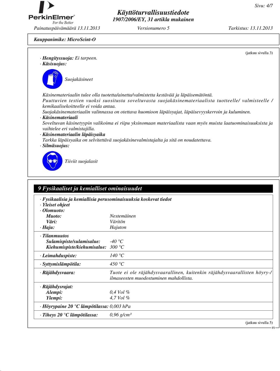 Suojakäsinemateriaalin valinnassa on otettava huomioon läpäisyajat, läpäisevyyskerroin ja kuluminen.