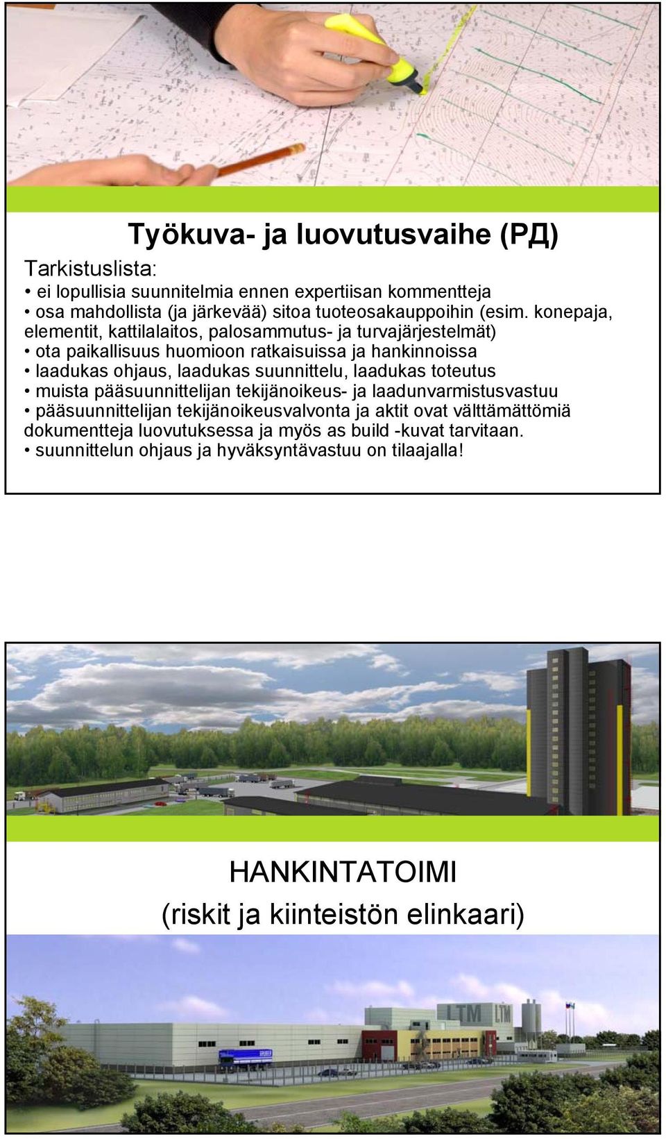 konepaja, elementit, kattilalaitos, palosammutus- ja turvajärjestelmät) ota paikallisuus huomioon ratkaisuissa ja hankinnoissa laadukas ohjaus, laadukas