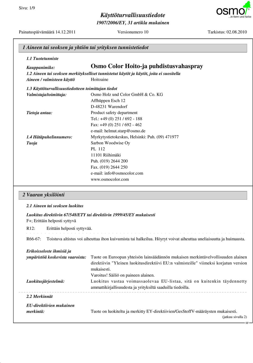 3 Käyttöturvallisuustiedotteen toimittajan tiedot Valmistaja/toimittaja: Osmo Holz und Color GmbH & Co. KG Affhüppen Esch 12 D-48231 Warendorf Tietoja antaa: Product safety department Tel.