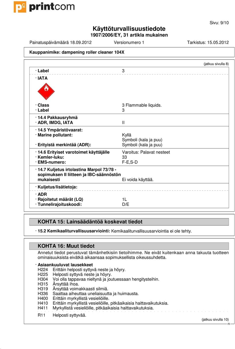 6 Erityiset varotoimet käyttäjälle Varoitus: Palavat nesteet Kemler-luku: 33 EMS-numero: F-E,S-D 14.