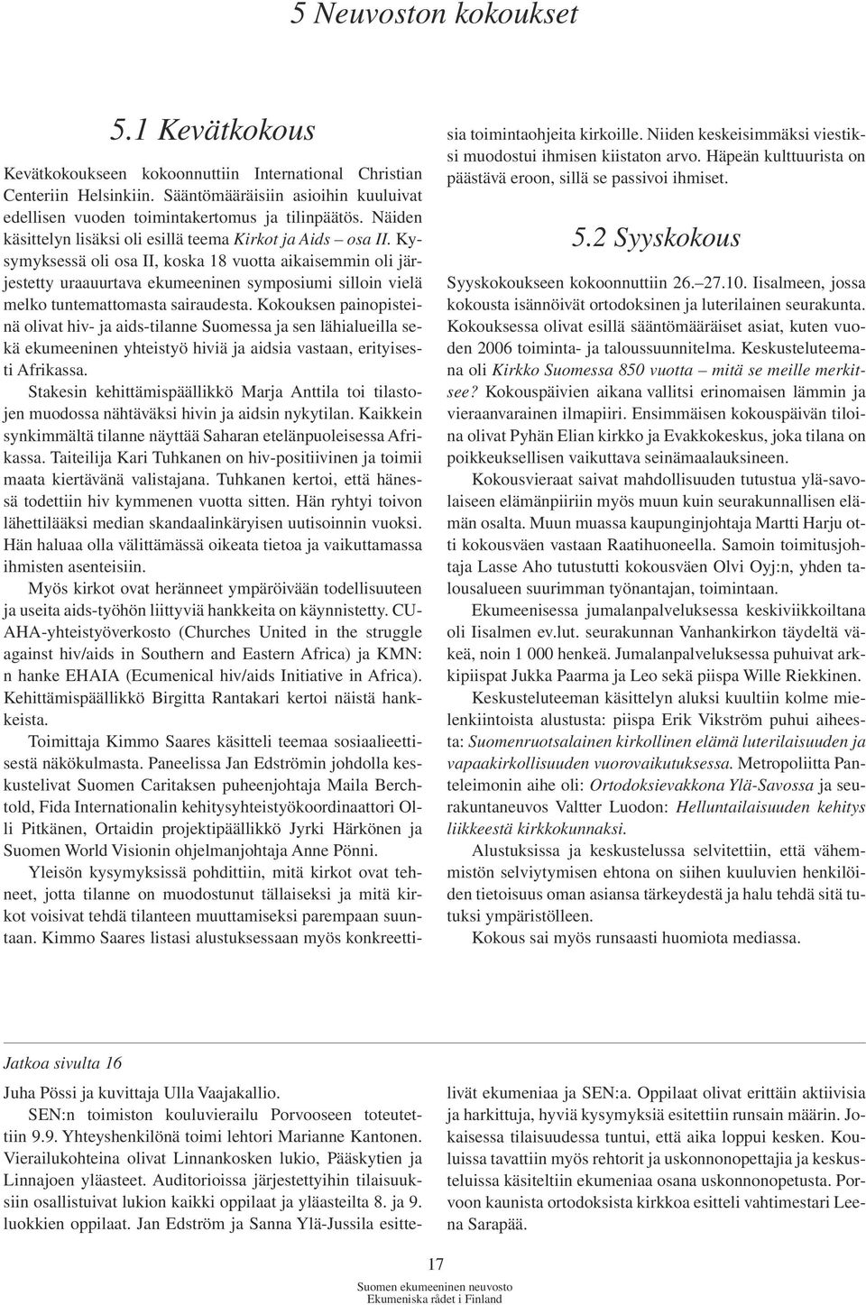 Kysymyksessä oli osa II, koska 18 vuotta aikaisemmin oli järjestetty uraauurtava ekumeeninen symposiumi silloin vielä melko tuntemattomasta sairaudesta.