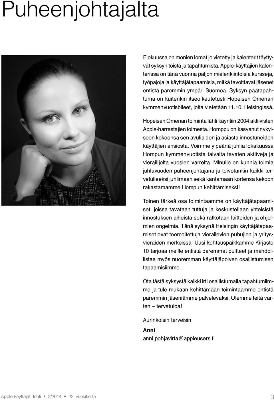 Syksyn päätapahtuma on kuitenkin itseoikeutetusti Hopeisen Omenan kymmenvuotisbileet, joita vietetään 11.10. Helsingissä.