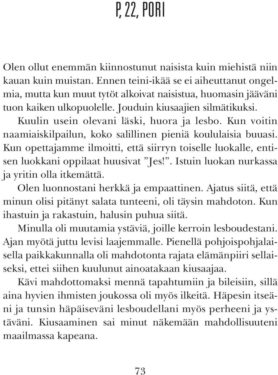 Kuulin usein olevani läski, huora ja lesbo. Kun voitin naamiaiskilpailun, koko salillinen pieniä koululaisia buuasi.