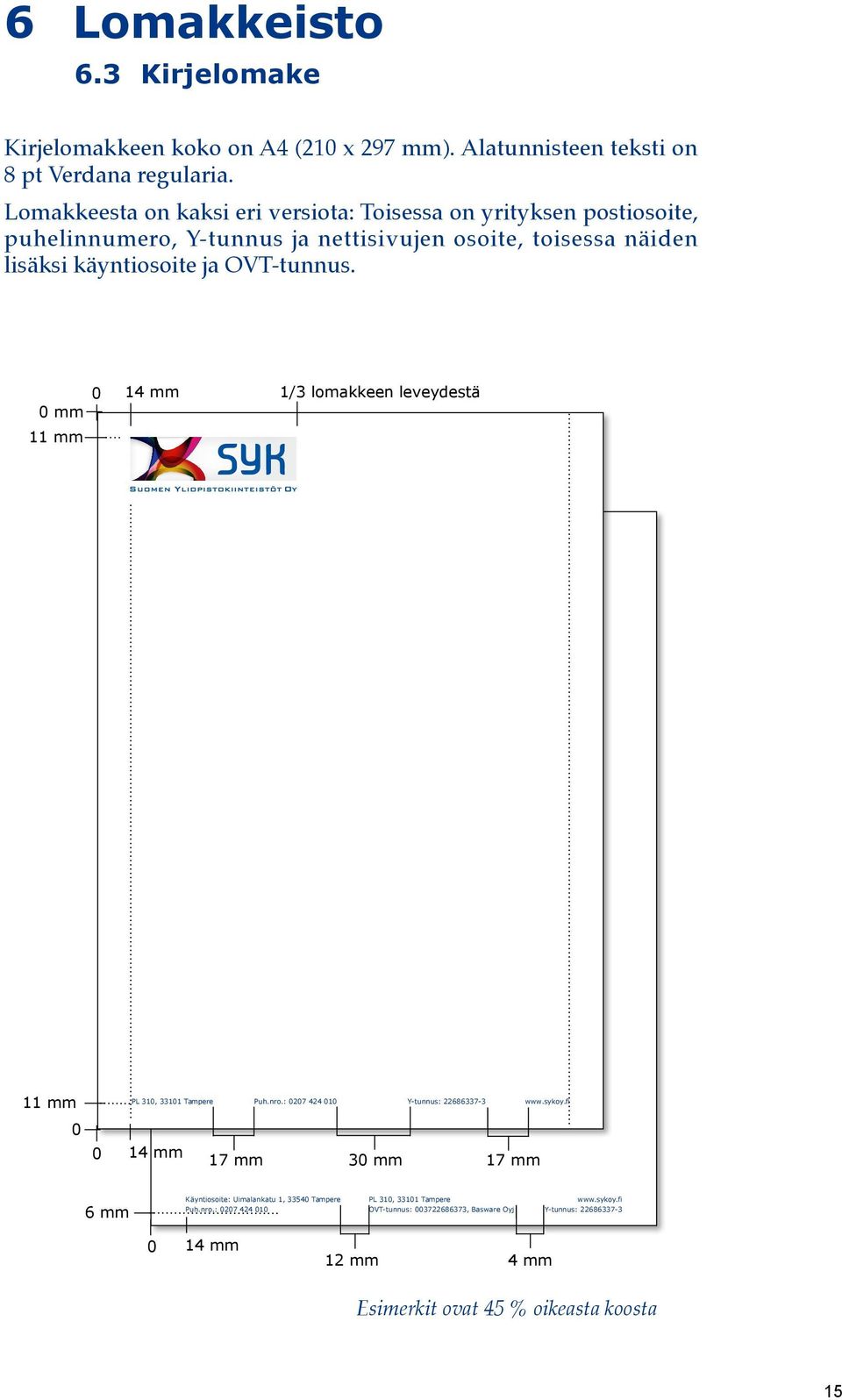 OVT-tunnus. mm 14 mm 1/3 lomakkeen leveydestä 11 mm 11 mm PL 31, 3311 Tampere Puh.nro.: 27 424 1 Y-tunnus: 22686337-3 www.sykoy.