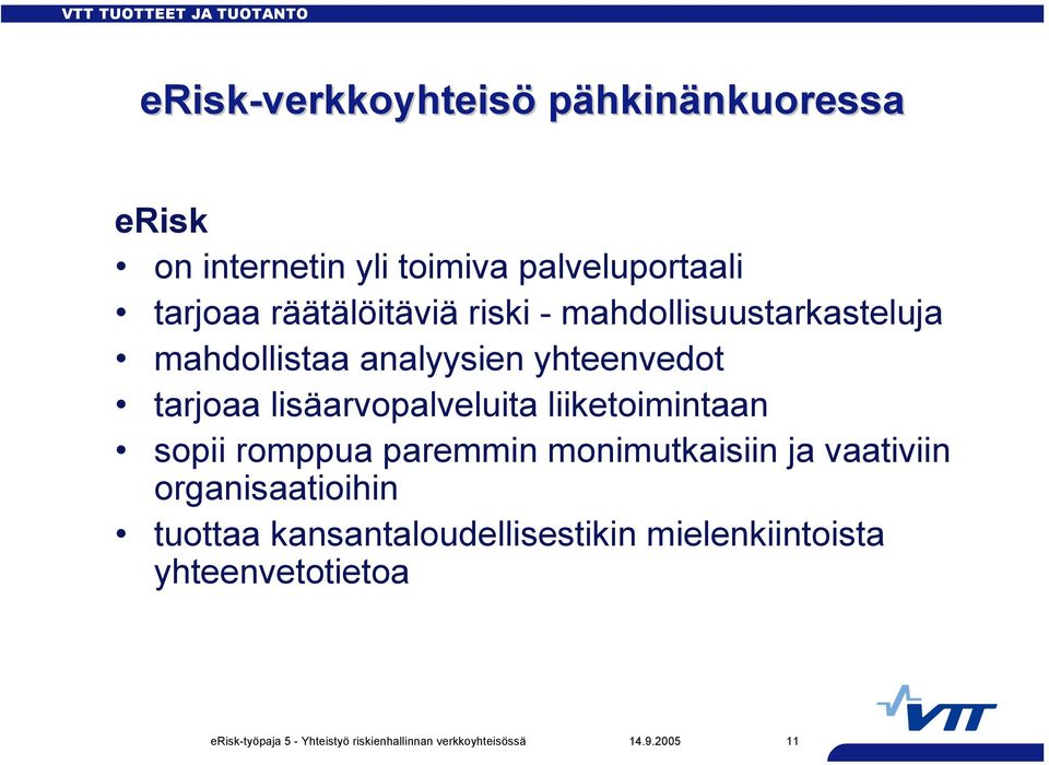 liiketoimintaan sopii romppua paremmin monimutkaisiin ja vaativiin organisaatioihin tuottaa