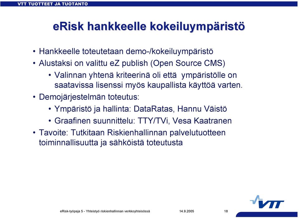 Demojärjestelmän toteutus: Ympäristö ja hallinta: DataRatas, Hannu Väistö Graafinen suunnittelu: TTY/TVi, Vesa Kaatranen Tavoite: