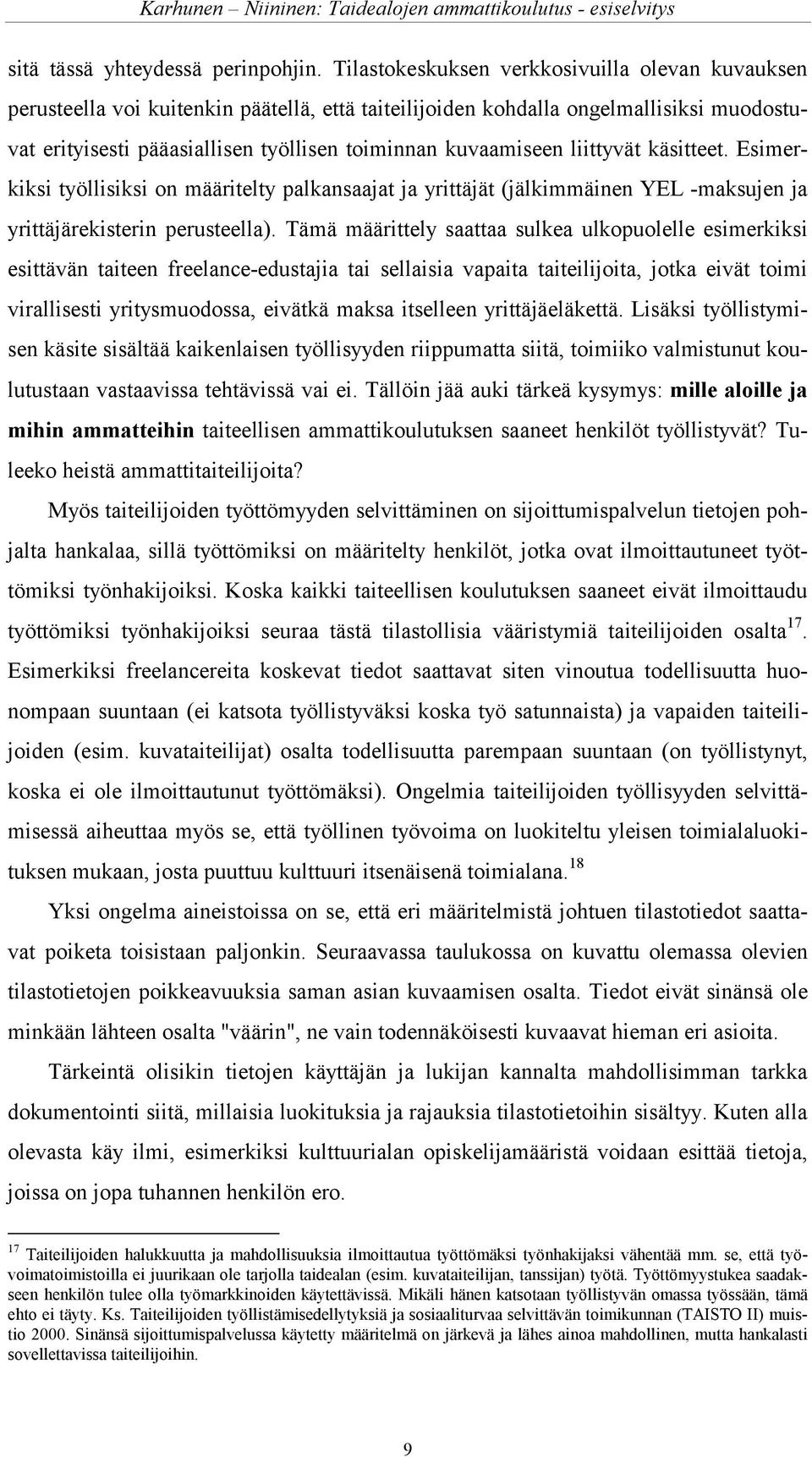 liittyvät käsitteet. Esimerkiksi työllisiksi on määritelty palkansaajat ja yrittäjät (jälkimmäinen YEL -maksujen ja yrittäjärekisterin perusteella).