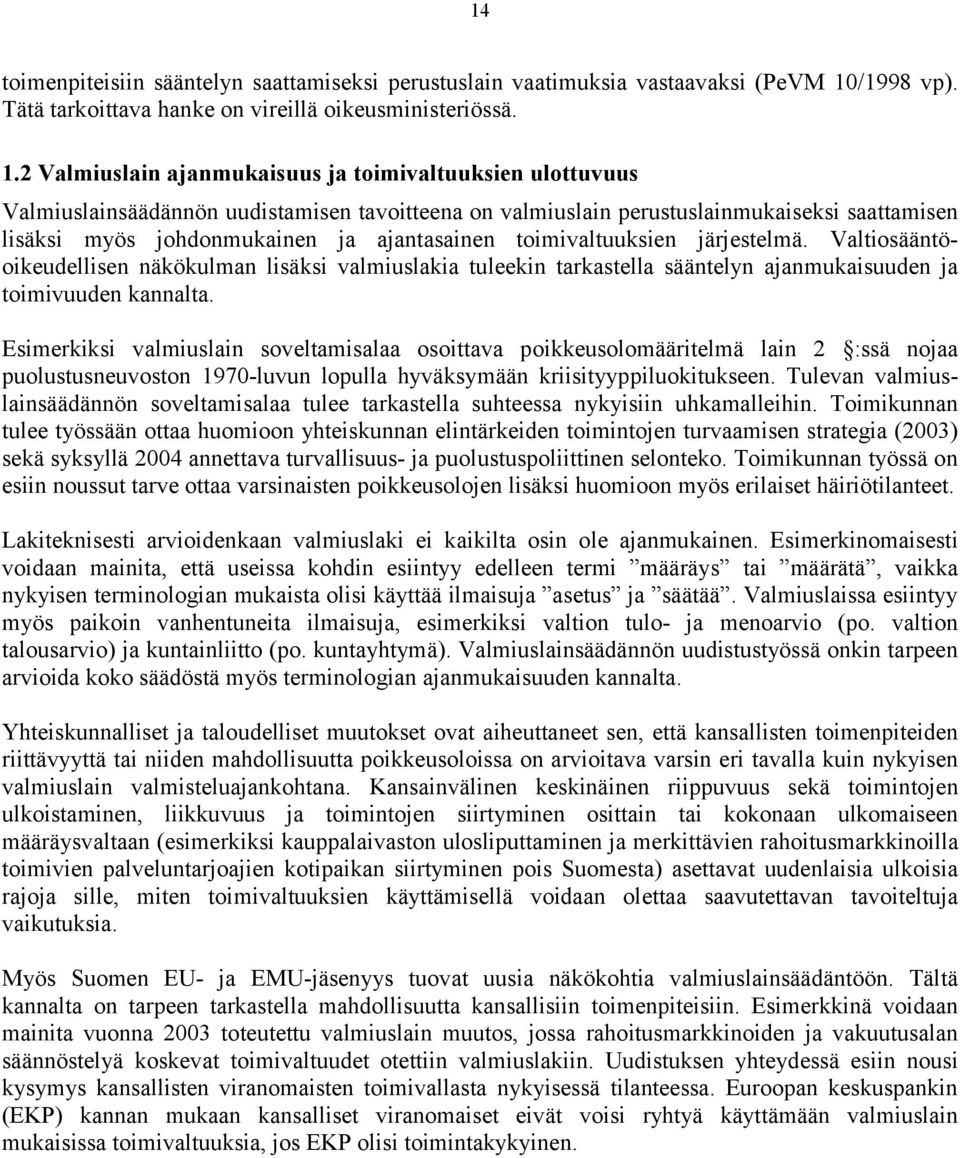 2 Valmiuslain ajanmukaisuus ja toimivaltuuksien ulottuvuus Valmiuslainsäädännön uudistamisen tavoitteena on valmiuslain perustuslainmukaiseksi saattamisen lisäksi myös johdonmukainen ja ajantasainen